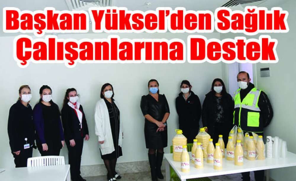 Başkan Yüksel'den Sağlık Çalışanlarına Destek