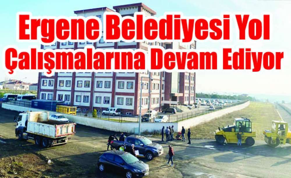 Ergene Belediyesi Yol Çalışmalarına Devam Ediyor