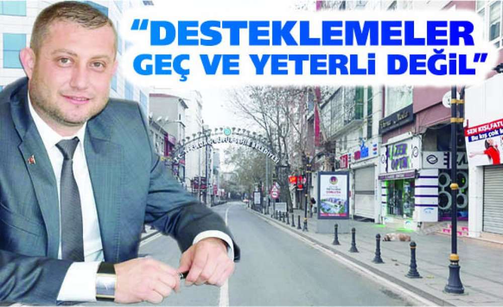 “Desteklemeler Geç Ve Yeterli Değil”