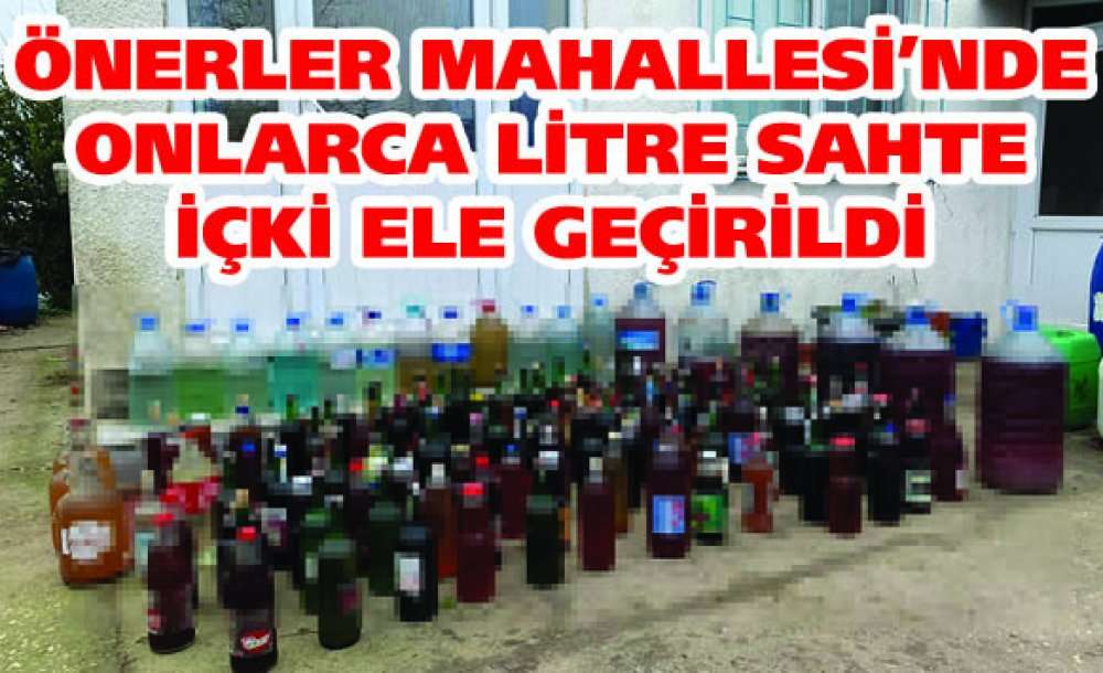Önerler Mahallesi'nde Onlarca Litre Sahte İçki Ele Geçirildi