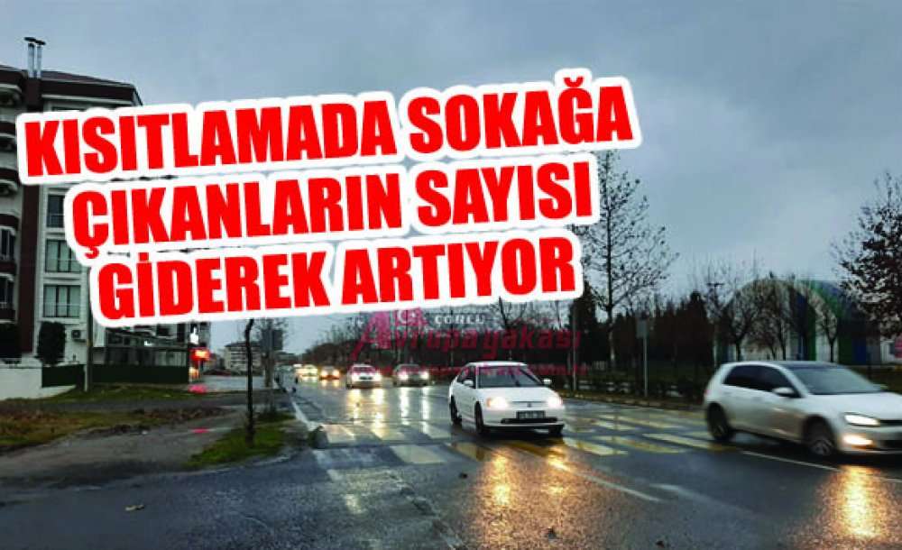 Kısıtlamada Sokağa Çıkanların Sayısı Giderek Artıyor