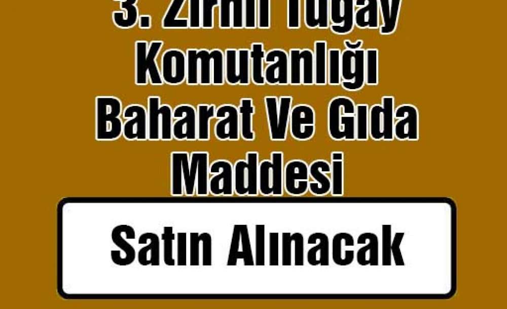 3. Zırhlı Tugay Komutanlığı Baharat Ve Gıda Maddesi Satın Alınacak