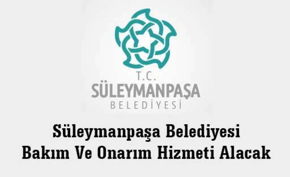 Süleymanpaşa Belediyesi Bakım Ve Onarım Hizmeti Alacak