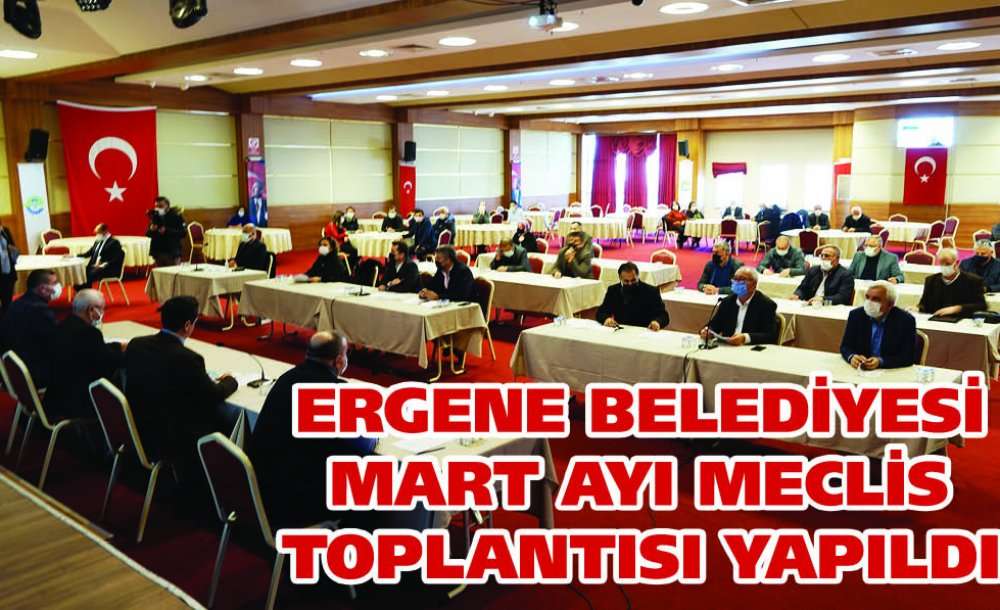 Ergene Belediyesi Mart Ayı Meclis Toplantısı Yapıldı