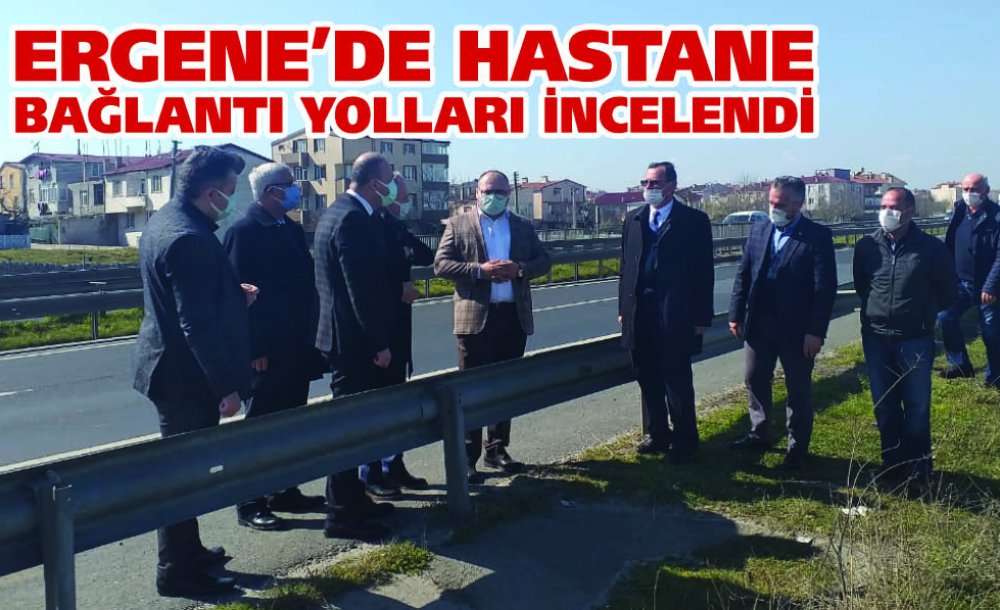 Ergene'de Hastane Bağlantı Yolları İncelendi