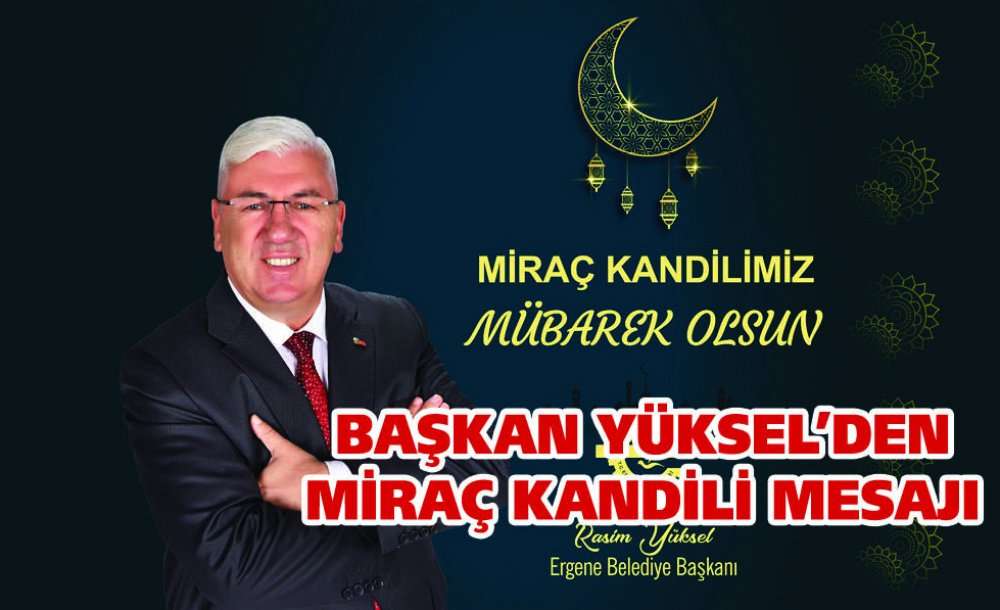 Başkan Yüksel'den Miraç Kandili Mesajı