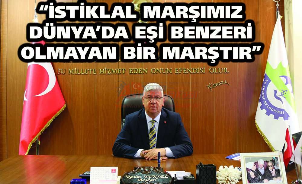 “İstiklal Marşımız Dünya'da Eşi Benzeri Olmayan Bir Marştır”