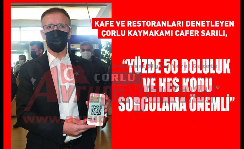 Kafe Ve Restoranları Denetleyen Çorlu Kaymakamı Cafer Sarılı,  “Yüzde 50 Doluluk Ve Hes Kodu Sorgulama Önemli”