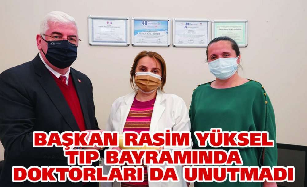 Başkan Yüksel Tıp Bayramında Doktorları Da Unutmadı