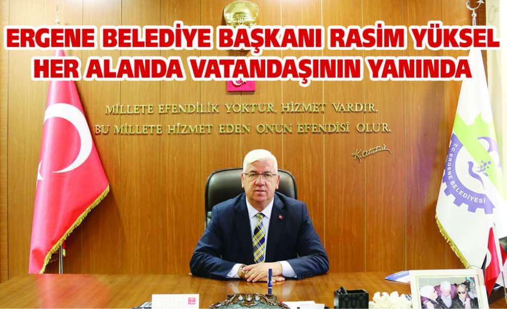 Ergene Belediye Başkanı Rasim Yüksel Her Alanda Vatandaşının Yanında