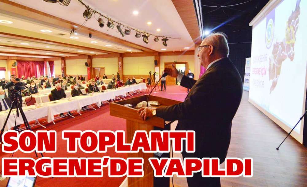 Son Toplantı Ergene'de Yapıldı