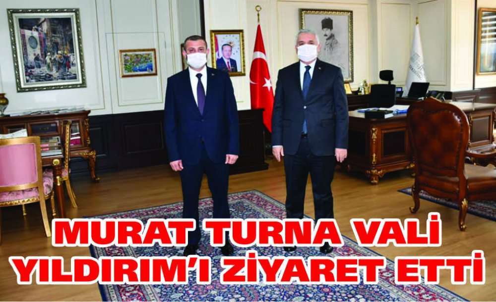 Murat Turna Vali Yıldırım'ı Ziyaret Etti 