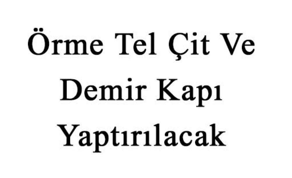 Örme Tel Çit Ve Demir Kapı Yaptırılacak