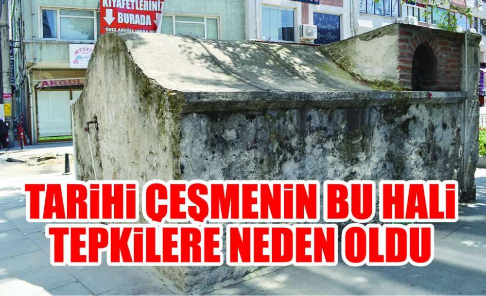 Tarihi Çeşmenin Bu Hali Tepkilere Neden Oldu