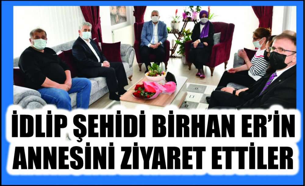 İdlip Şehidi Birhan Er'in Annesini Ziyaret Ettiler