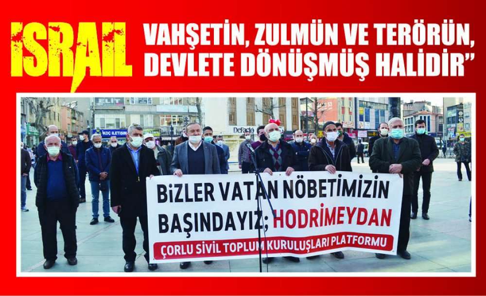 “İsrail, Vahşetin, Zulmün Ve Terörün, Devlete Dönüşmüş Halidir”