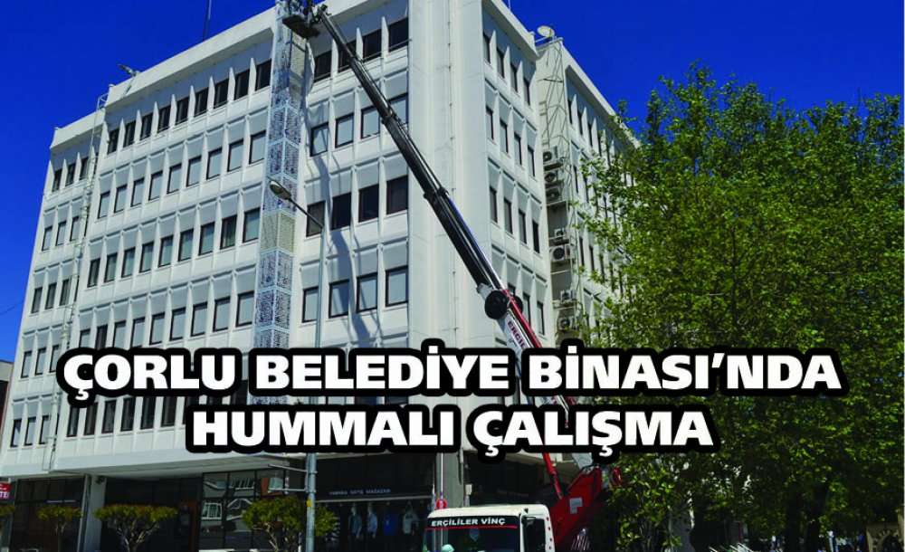 Çorlu Belediye Binası'nda Hummalı Çalışma 