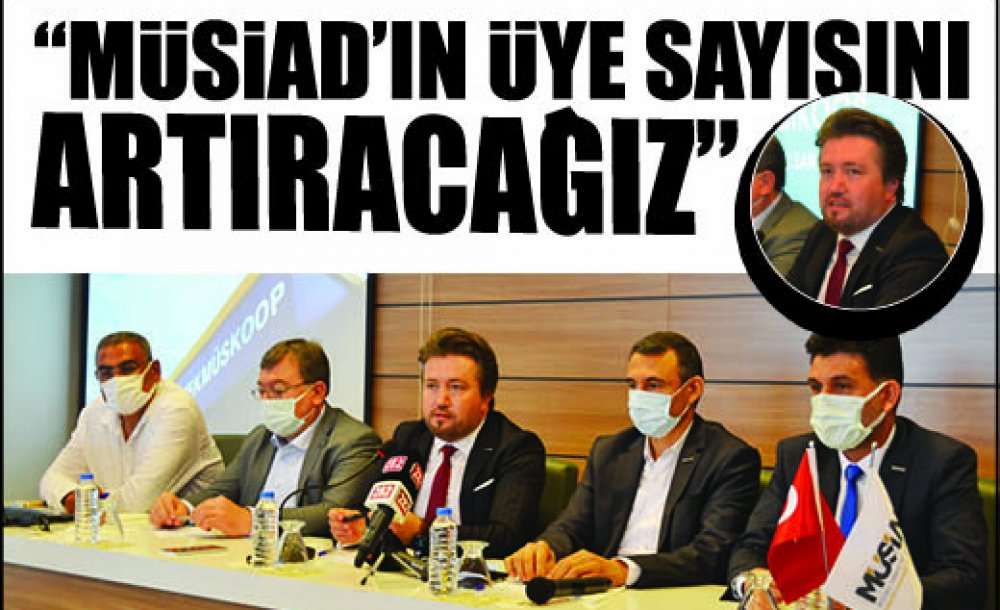 Müsiad Tekirdağ Şube Başkanı Ramazan Doğan;  “Müsiad'ın Üye Sayısını Artıracağız”