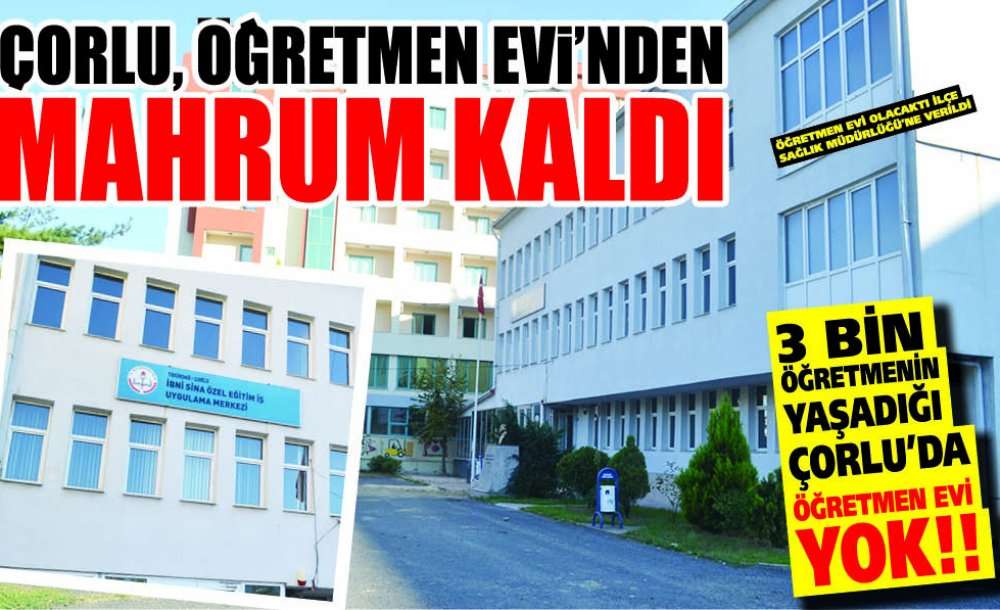 Çorlu Öğretmen Evi'nden Mahrum Kaldı