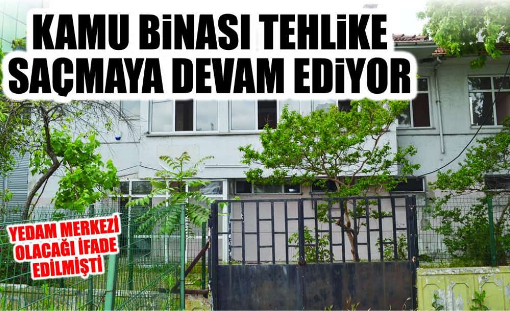 Kamu Binası Tehlike Saçmaya Devam Ediyor