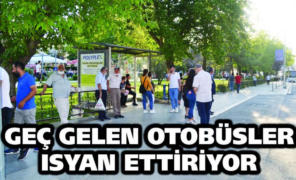 Geç Gelen Otobüsler İsyan Ettiriyor