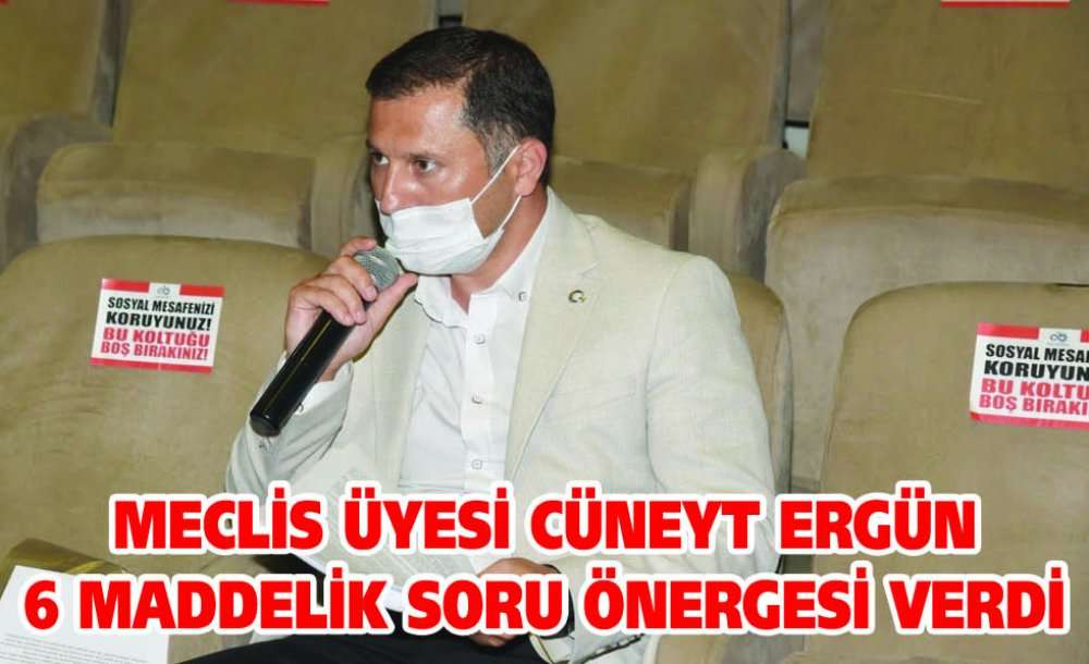Meclis Üyesi Cüneyt Ergün 6 Maddelik Soru Önergesi Verdi
