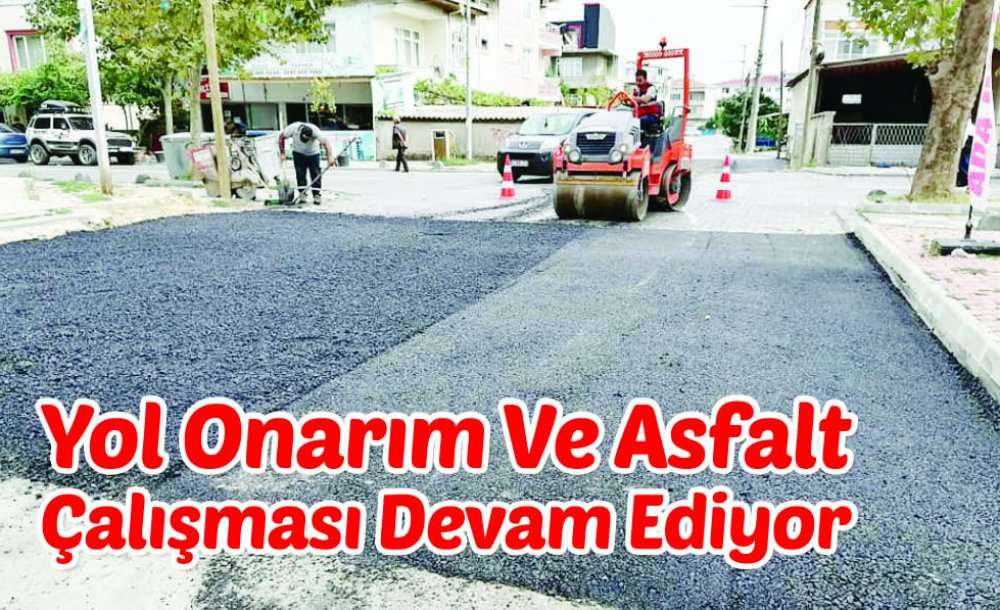 Yol Onarım Ve Asfalt Çalışması Devam Ediyor