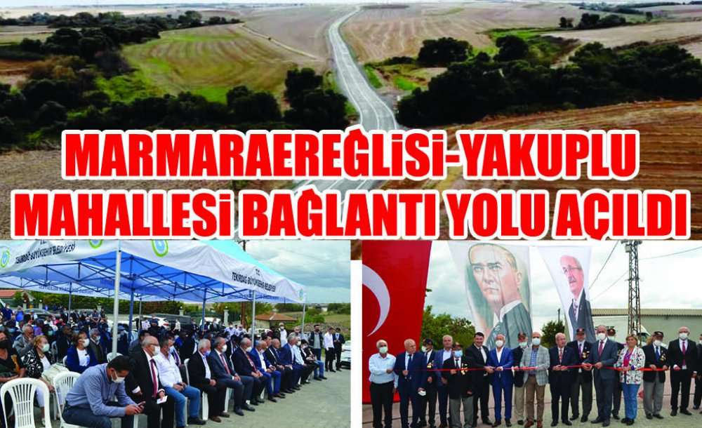 Marmaraereğlisi-Yakuplu Mahallesi Bağlantı Yolu Açıldı 