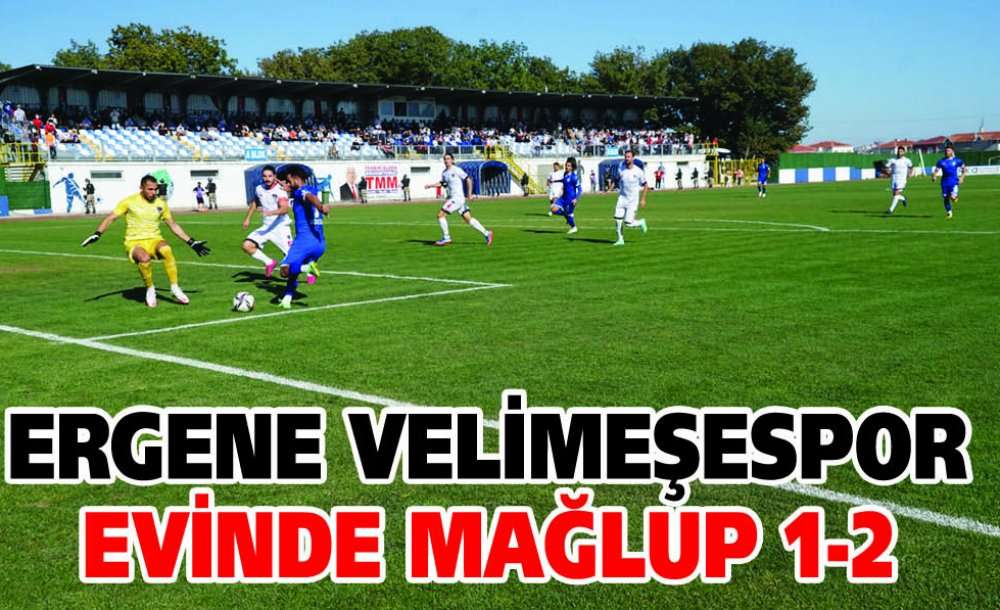  Ergene Velimeşespor Evinde Mağlup 1-2