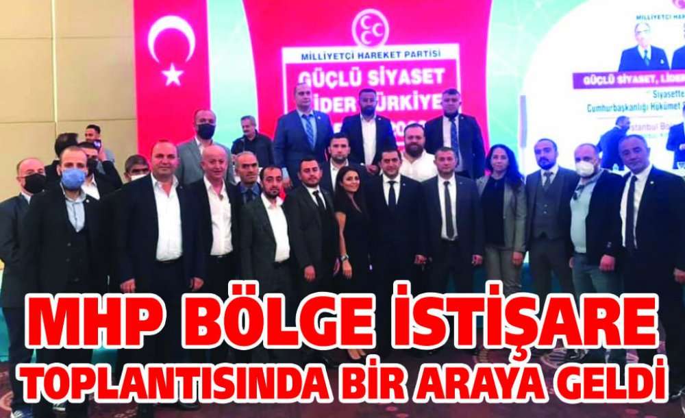 Mhp Bölge İstişare Toplantısında Bir Araya Geldi 