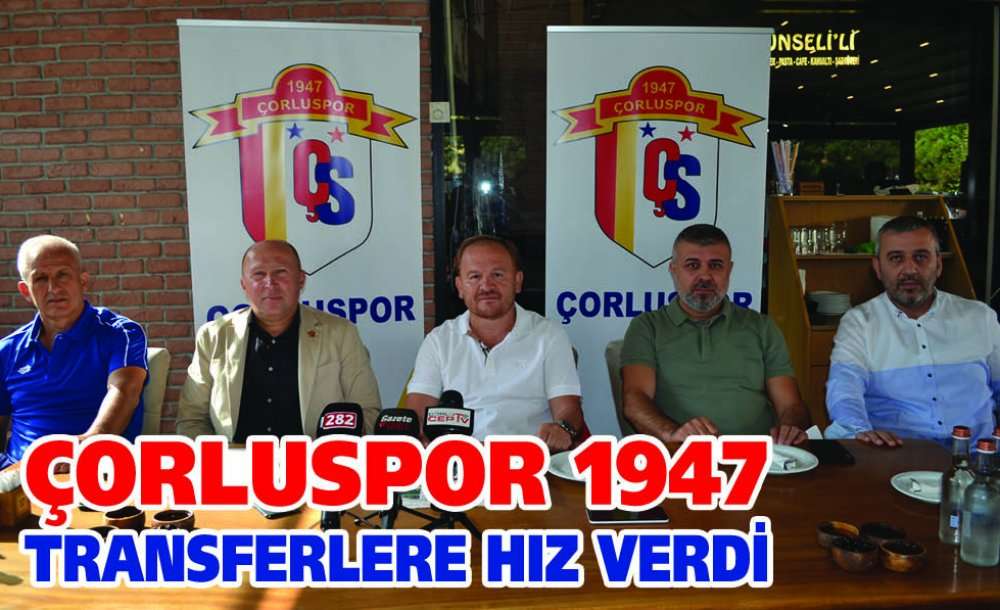 Çorluspor 1947 Transferlere Hız Verdi 