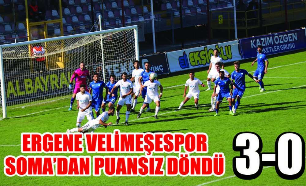 Ergene Velimeşespor Soma'dan Puansız Döndü (3-0)