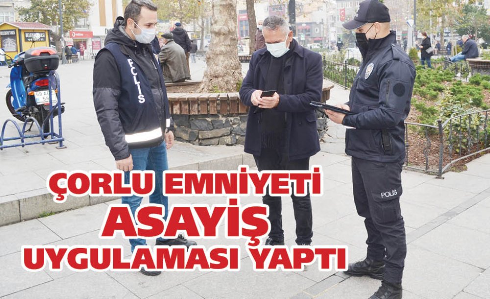 Çorlu Emniyeti Asayiş Uygulaması Yaptı