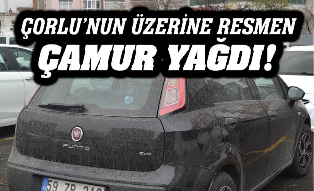 Çorlu'nun Üzerine Resmen Çamur Yağdı!