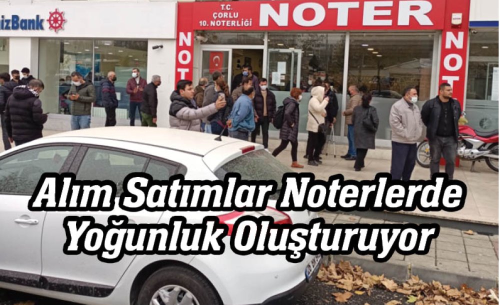 Alım Satımlar Noterlerde Yoğunluk Oluşturuyor