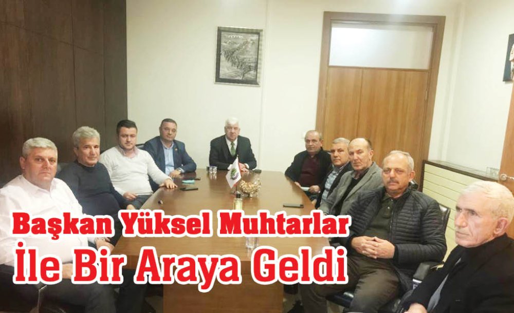 Başkan Yüksel Muhtarlar İle Bir Araya Geldi