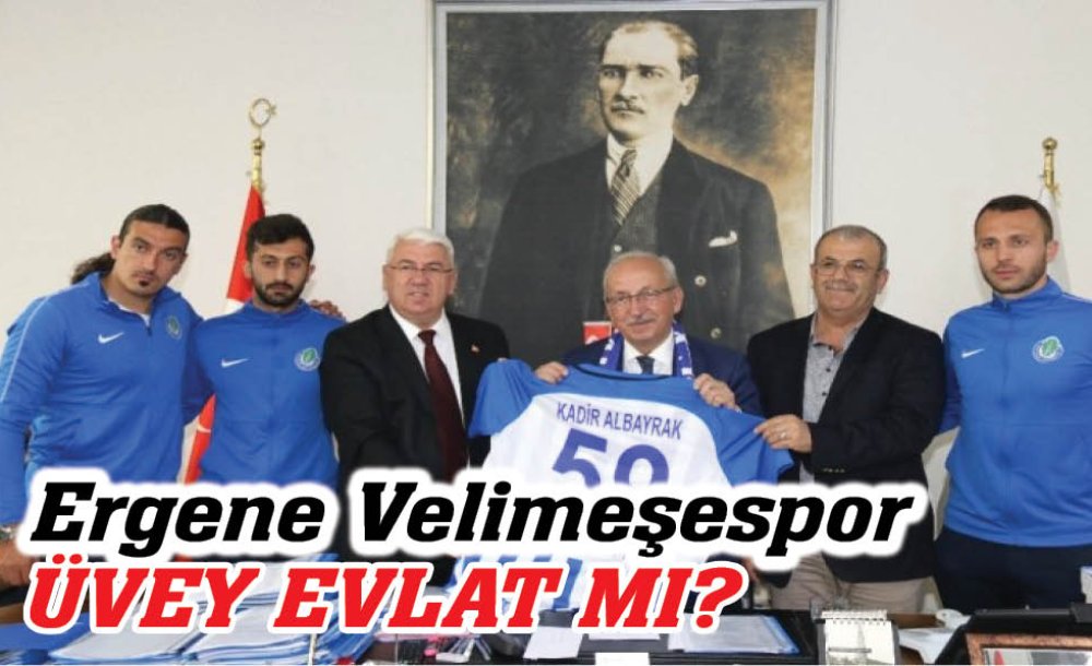 Ergene Velimeşespor Üvey Evlat Mı?