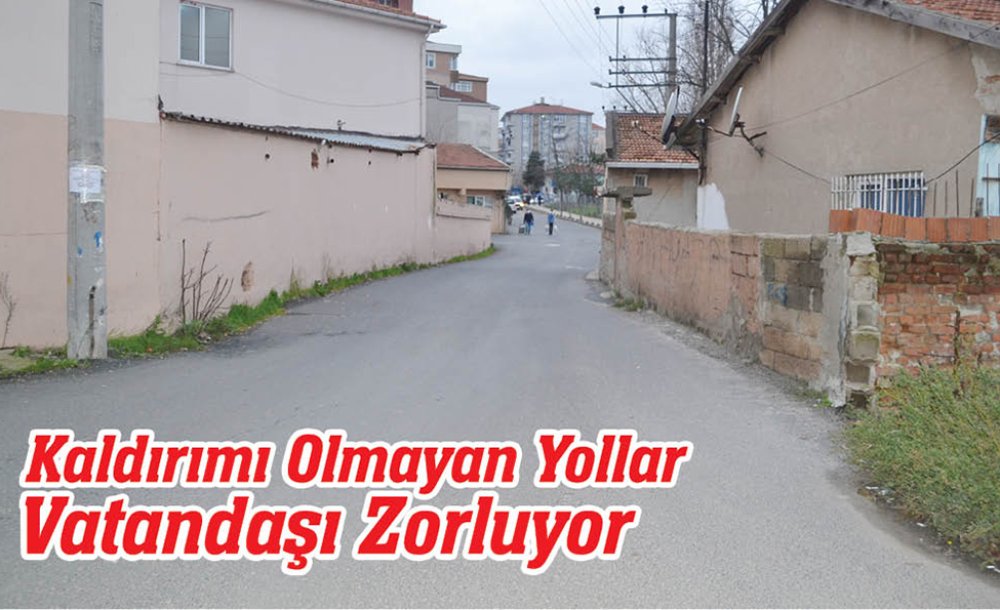 Kaldırımı Olmayan Yollar Vatandaşı Zorluyor