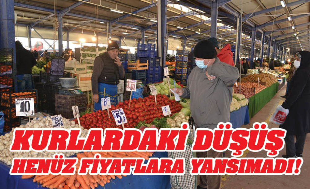 Kurlardaki Düşüş Henüz Fiyatlara Yansımadı!