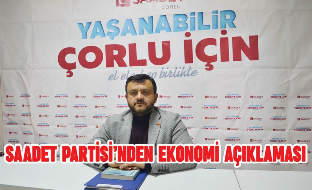 Saadet Partisi'nden Ekonomi Açıklaması
