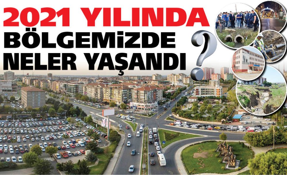 2021 Yılında Bölgemizde Neler Yaşandı?