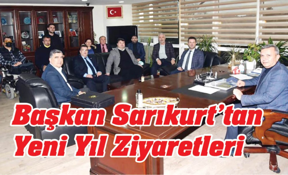 Başkan Sarıkurt'tan Yeni Yıl Ziyaretleri