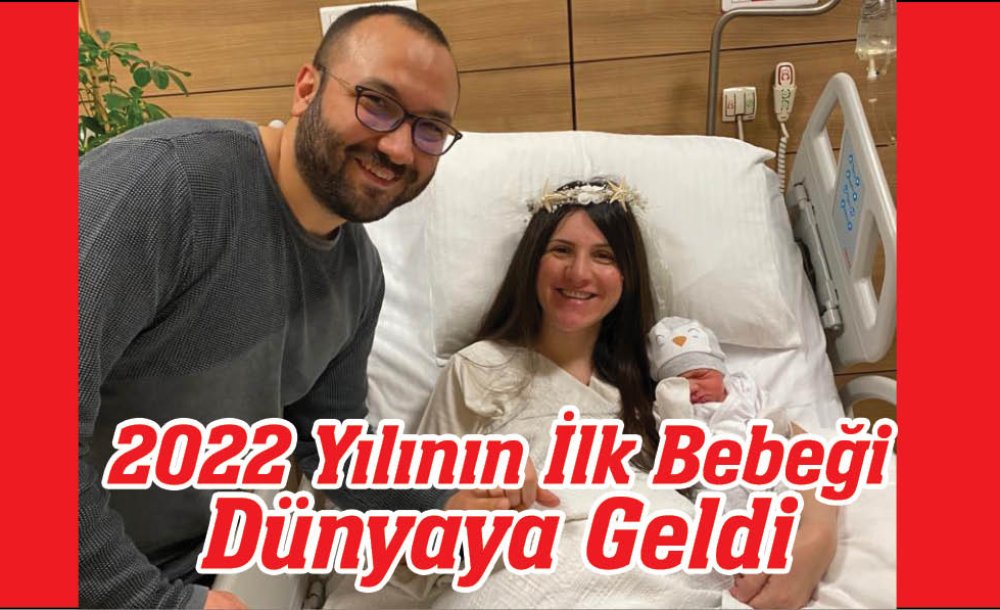 2022 Yılının İlk Bebeği Dünyaya Geldi