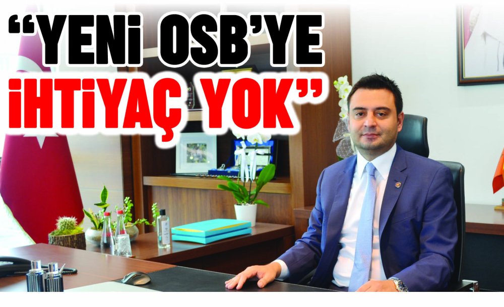 “Yeni Osb'ye İhtiyaç Yok”