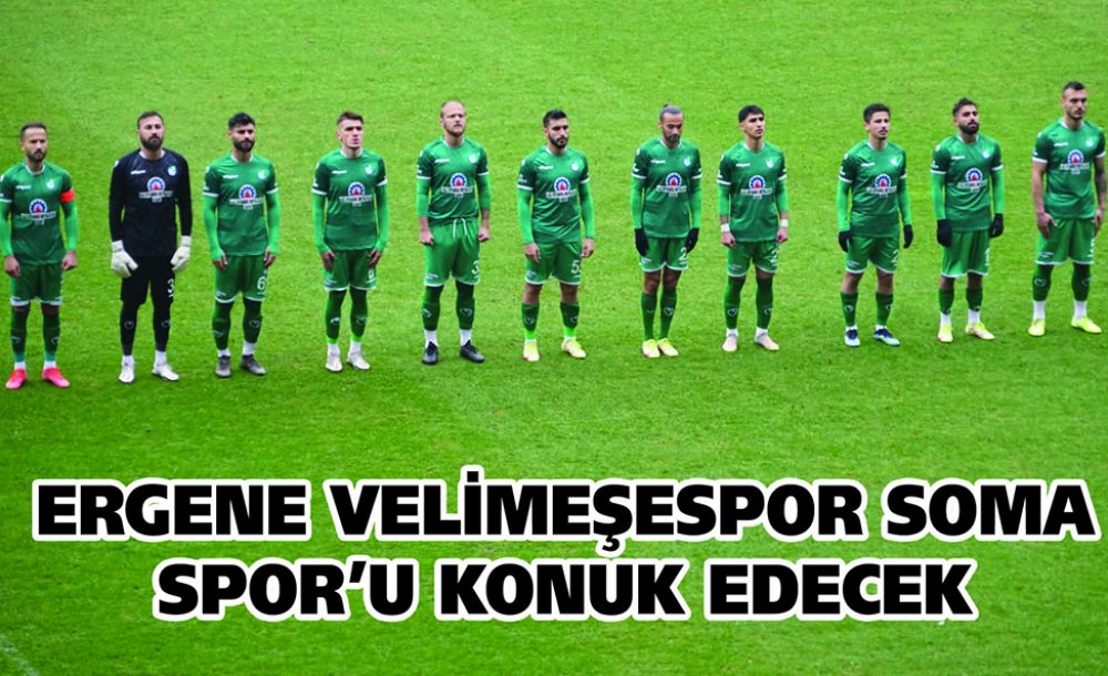 Ergene Velimeşespor Soma Spor'u Konuk Edecek