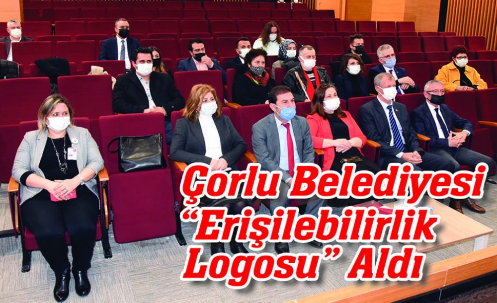 Çorlu Belediyesi "Erişilebilirlik Logosu” Aldı
