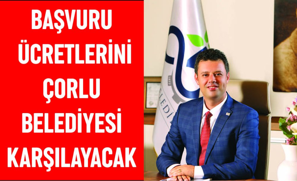 Başvuru Ücretlerini Çorlu Belediyesi Karşılayacak