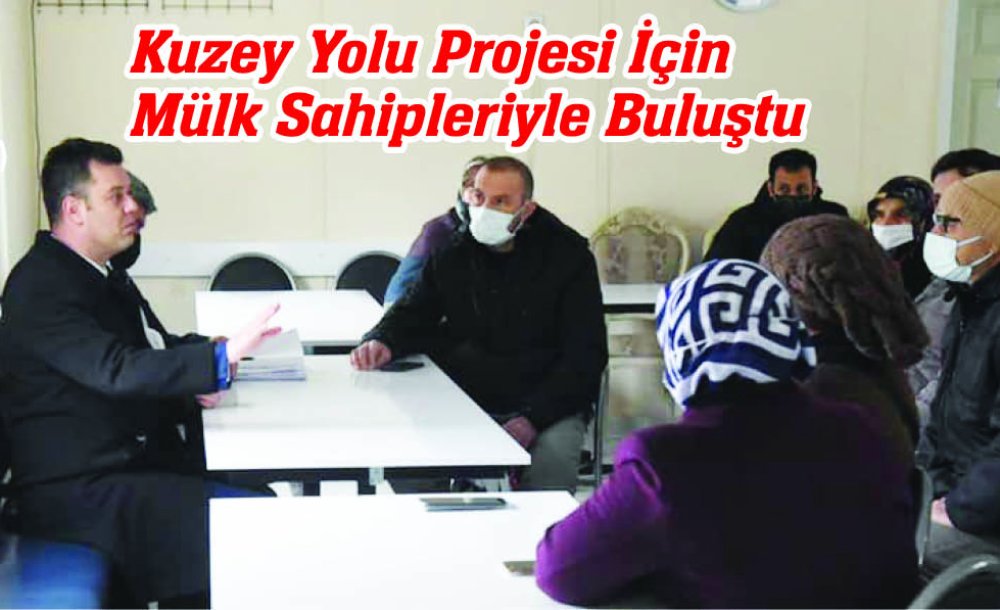 Kuzey Yolu Projesi İçin Mülk Sahipleriyle Buluştu 