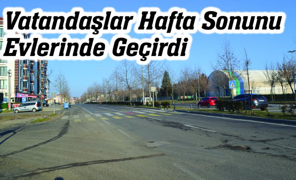 Vatandaşlar Hafta Sonunu Evlerinde Geçirdi 
