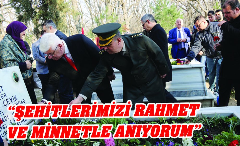  “Şehitlerimizi Rahmet Ve Minnetle Anıyorum”